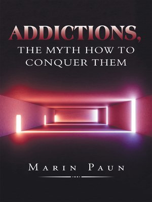 cover image of Addictions, the Myth How to Conquer Them
